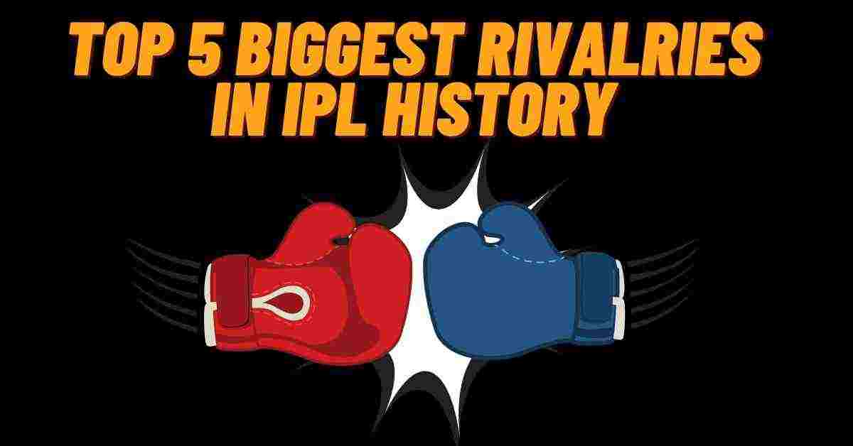 Top 5 Biggest Rivalries In IPL History